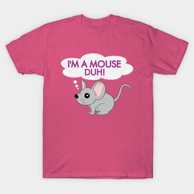 I'm a mouse duh T-Shirt by Brunaesmanhott0